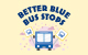 Better Blue Bus Stops