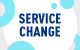 Service Change